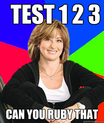 Test 1 2 3 can you ruby that - Test 1 2 3 can you ruby that  Sheltering Suburban Mom