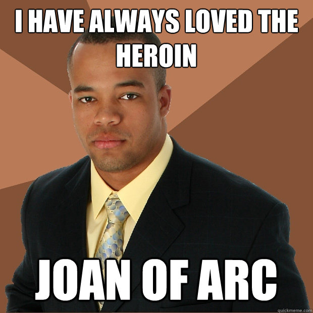 i HAVE ALWAYS LOVED THE HEROIN JOAN OF aRC  Successful Black Man