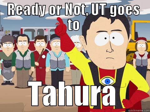 READY OR NOT, UT GOES TO TAHURA Captain Hindsight