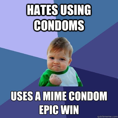 Hates using condoms Uses a mime condom
Epic win - Hates using condoms Uses a mime condom
Epic win  Success Kid