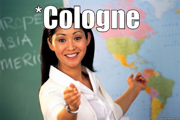 *COLOGNE  Unhelpful High School Teacher