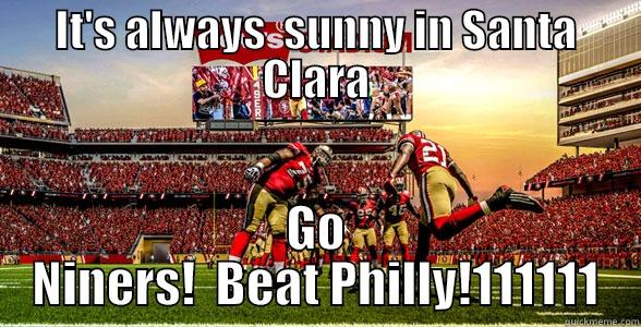 fu*ck the eagles - IT'S ALWAYS  SUNNY IN SANTA CLARA GO NINERS!  BEAT PHILLY!111111 Misc