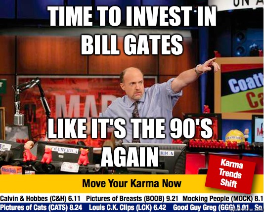 Time to invest in Bill Gates like it's the 90's again - Time to invest in Bill Gates like it's the 90's again  Mad Karma with Jim Cramer