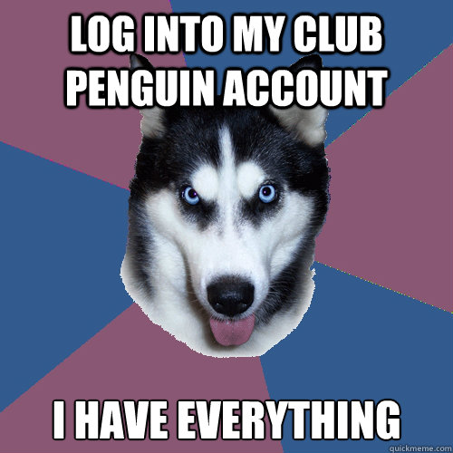 Log into my club penguin account I have everything  Creeper Canine