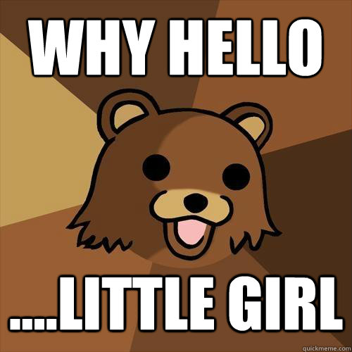 WHY HELLO ....LITTLE GIRL  Pedobear