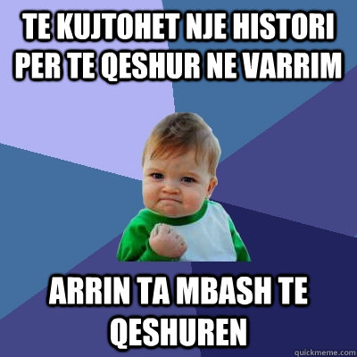 te kujtohet nje histori per te qeshur ne varrim arrin ta mbash te qeshuren - te kujtohet nje histori per te qeshur ne varrim arrin ta mbash te qeshuren  Success Kid