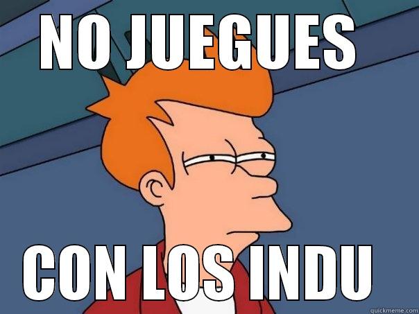 NO JUEGUES  CON LOS INDU  Futurama Fry