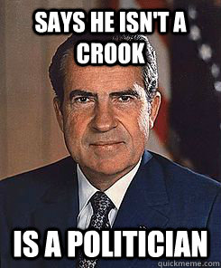Says he isn't a crook is a politician  Scumbag Nixon
