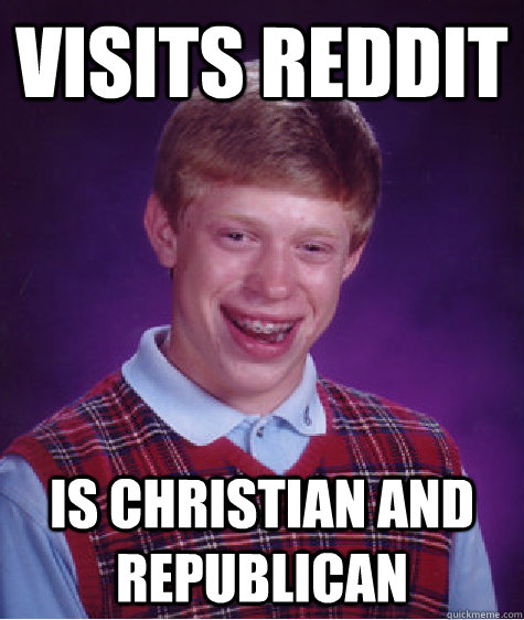 Visits Reddit Is Christian and Republican  Bad Luck Brian