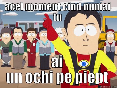 oc hi - ACEL MOMENT CIND NUMAI TU AI UN OCHI PE PIEPT Captain Hindsight