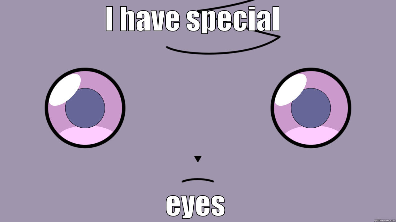 special eyes - I HAVE SPECIAL  EYES Misc