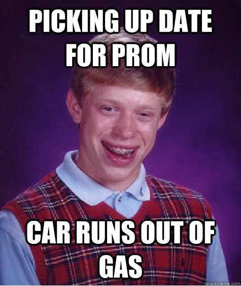 Picking up date for prom car runs out of gas  Bad Luck Brian