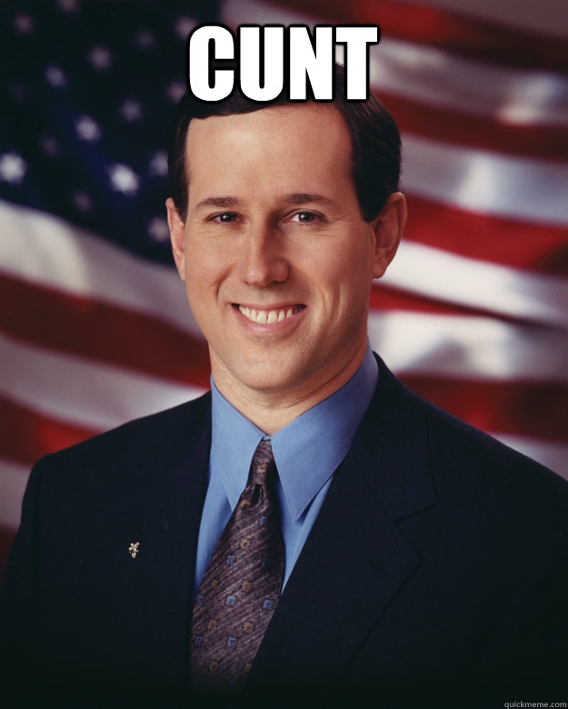 CUNT   Rick Santorum