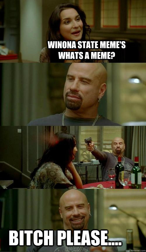 Winona State Meme's       Whats a Meme? Bitch Please.... - Winona State Meme's       Whats a Meme? Bitch Please....  Skinhead John