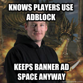 Knows players use adblock keeps banner ad space anyway - Knows players use adblock keeps banner ad space anyway  Scumbag Jagex