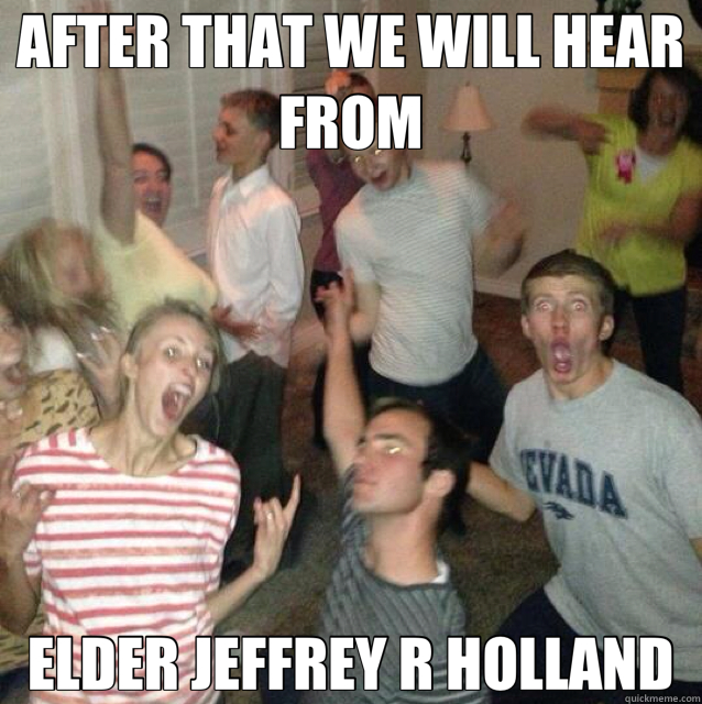 AFTER THAT WE WILL HEAR FROM ELDER JEFFREY R HOLLAND  