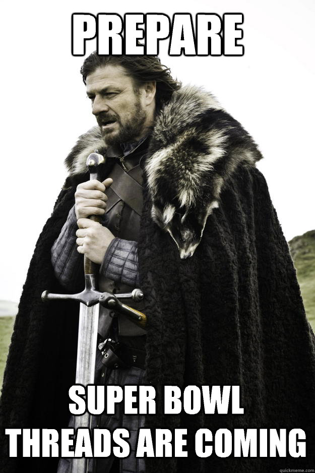 Prepare Super bowl threads are coming  Winter is coming