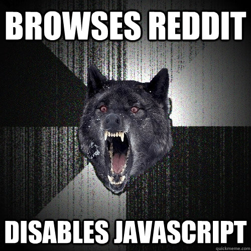 Browses Reddit Disables Javascript  Insanity Wolf