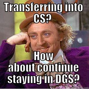 UIUC CS - TRANSFERRING INTO CS?  HOW ABOUT CONTINUE STAYING IN DGS? Creepy Wonka