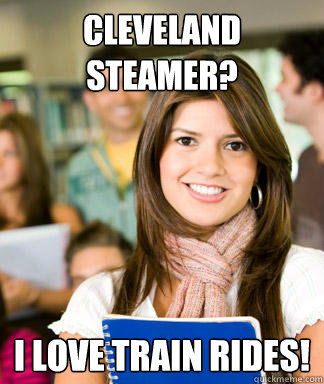 Cleveland Steamer? I love train rides! - Cleveland Steamer? I love train rides!  Sheltered College Freshman
