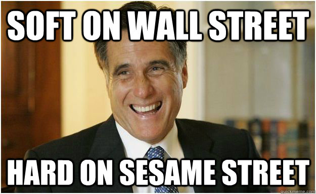 Soft on Wall Street Hard on Sesame Street  Mitt Romney