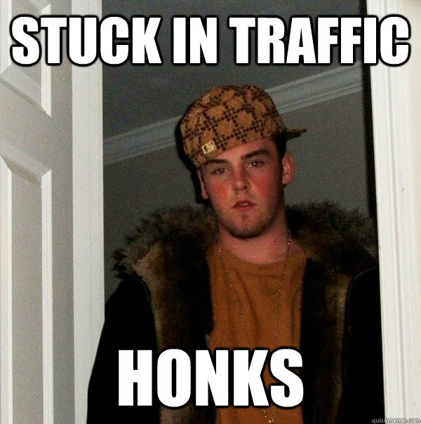 stuck in traffic honks - stuck in traffic honks  Scumbag Steve