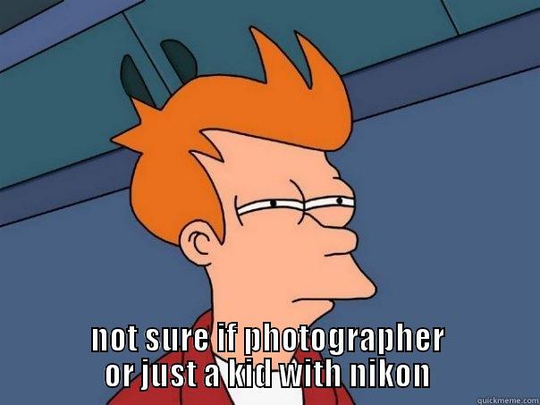  NOT SURE IF PHOTOGRAPHER OR JUST A KID WITH NIKON Futurama Fry