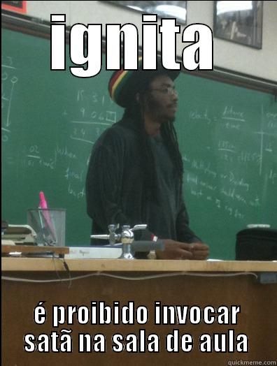 IGNITA É PROIBIDO INVOCAR SATÃ NA SALA DE AULA Rasta Science Teacher