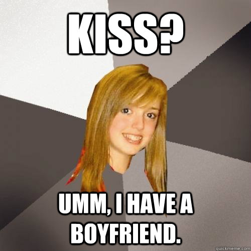 kiss? umm, I have a boyfriend. - kiss? umm, I have a boyfriend.  Misc