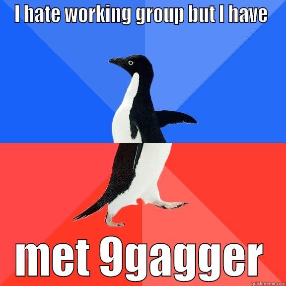 I HATE WORKING GROUP BUT I HAVE MET 9GAGGER Socially Awkward Awesome Penguin