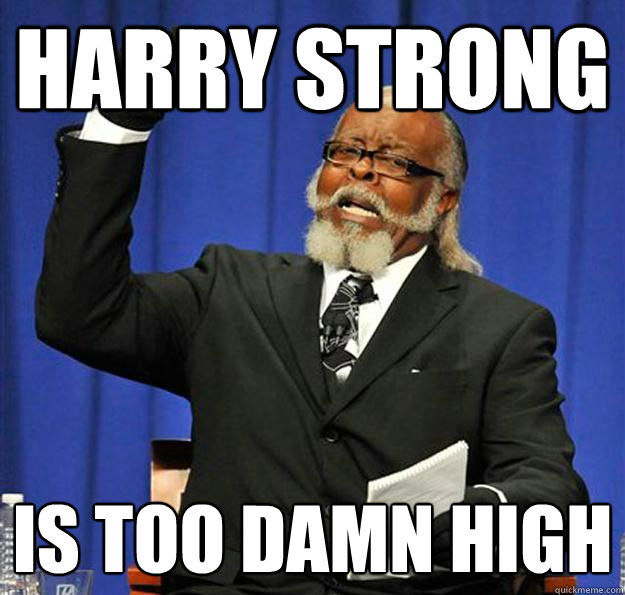 Harry Strong Is too damn high  Jimmy McMillan