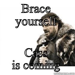 BRACE YOURSELF CASS IS COMING Misc