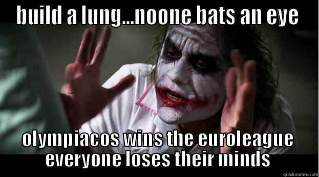 BUILD A LUNG...NOONE BATS AN EYE OLYMPIACOS WINS THE EUROLEAGUE EVERYONE LOSES THEIR MINDS Joker Mind Loss