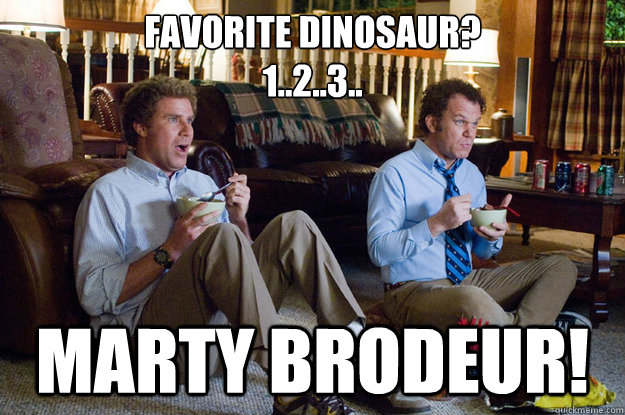 Favorite dinosaur? 
1..2..3.. marty brodeur!  