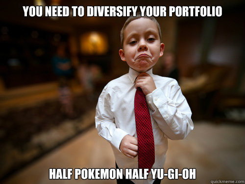 you need to diversify your portfolio half pokemon half yu-gi-oh  Financial Advisor Kid