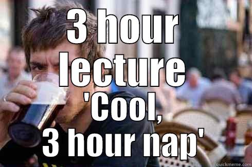 3 HOUR LECTURE 'COOL, 3 HOUR NAP' Lazy College Senior