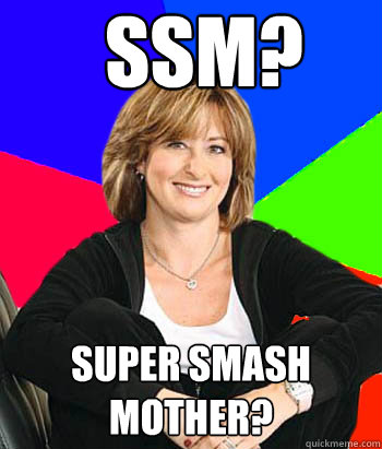 SSM? Super Smash Mother?  Sheltering Suburban Mom