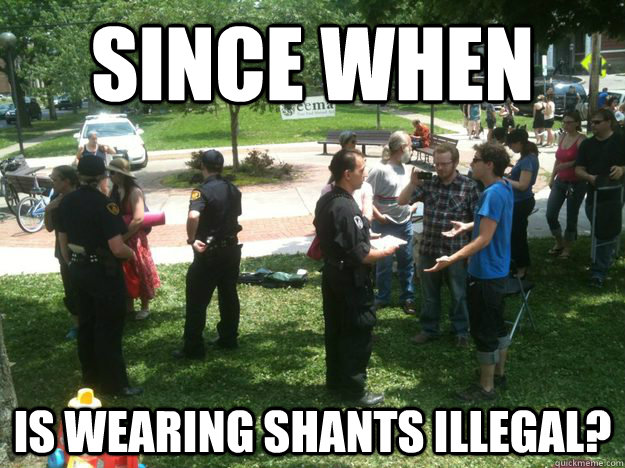 since when is wearing shants illegal?  