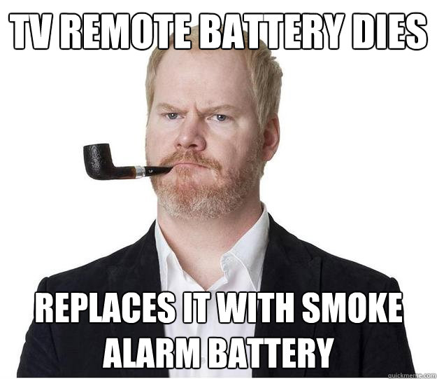 tv remote battery dies replaces it with smoke alarm battery - tv remote battery dies replaces it with smoke alarm battery  The Original Lazy Bachelor Gaffigan