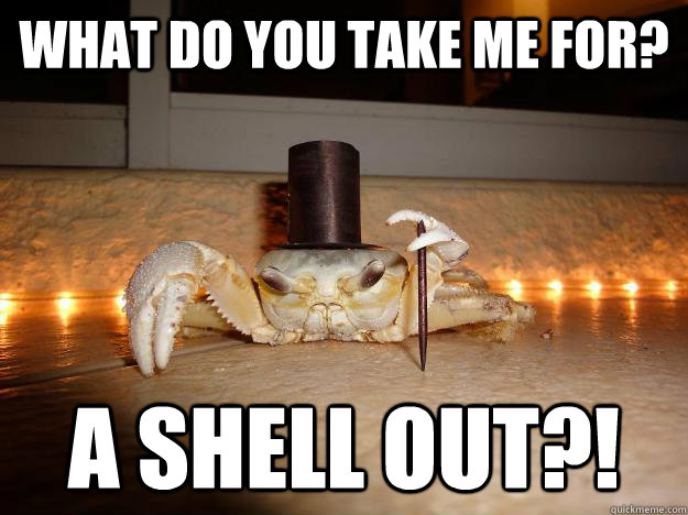 What do you take me for? a Shell Out?!  Fancy Crab