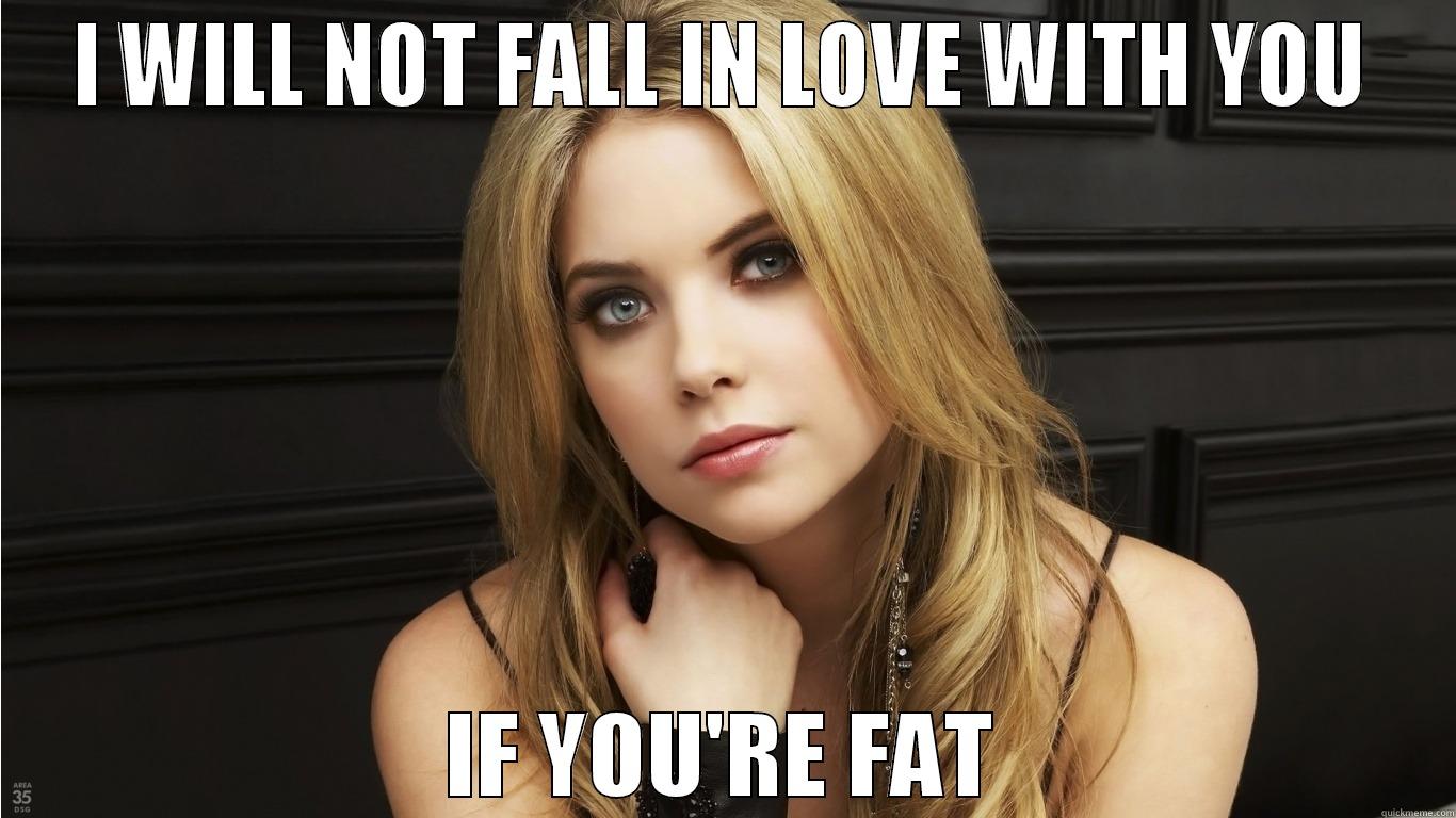 I WILL NOT FALL IN LOVE WITH YOU IF YOU'RE FAT Misc