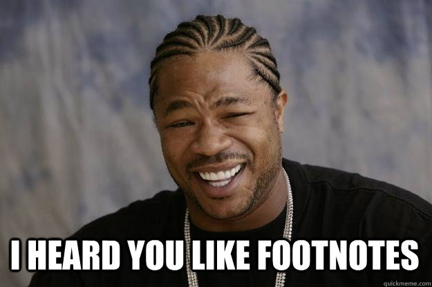  I heard you like footnotes -  I heard you like footnotes  Xzibit meme