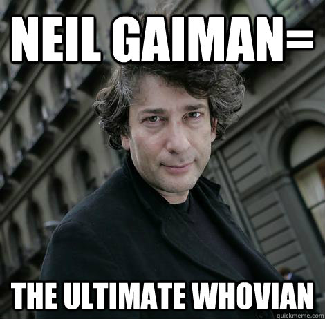 Neil Gaiman= The Ultimate Whovian - Neil Gaiman= The Ultimate Whovian  Misc