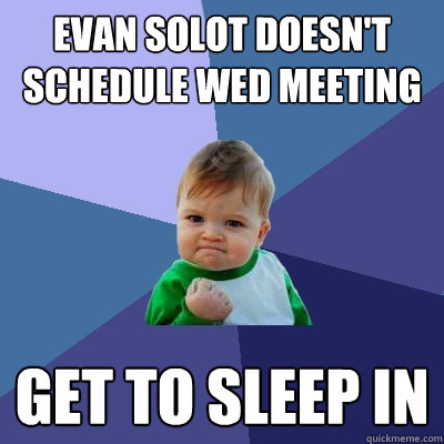 evan solot doesn't schedule wed meeting get to sleep in  Success Kid