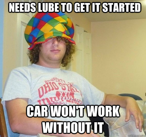 Needs lube to get it started car won't work without it  