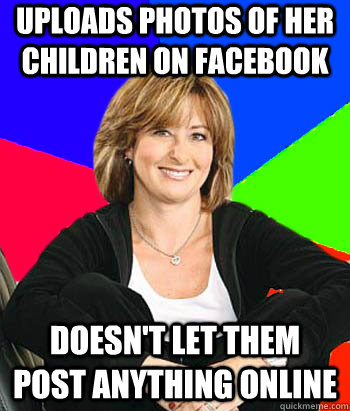 Uploads photos of her children on Facebook Doesn't let them post anything online  Sheltering Suburban Mom