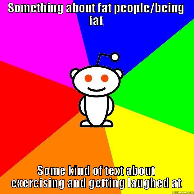 SOMETHING ABOUT FAT PEOPLE/BEING FAT SOME KIND OF TEXT ABOUT EXERCISING AND GETTING LAUGHED AT Reddit Alien