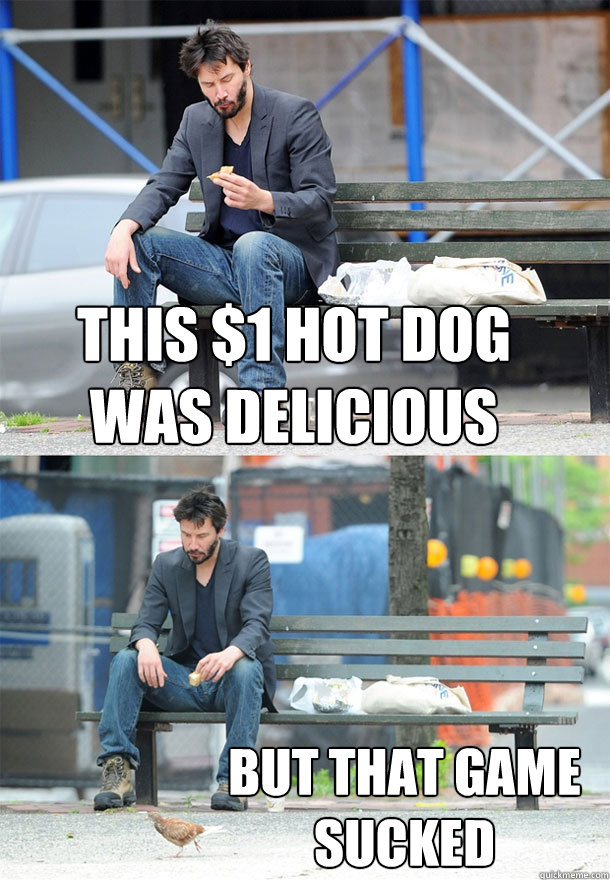 This $1 hot dog was delicious But that game sucked  Sad Keanu