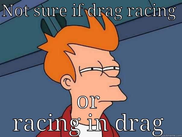 NOT SURE IF DRAG RACING  OR RACING IN DRAG Futurama Fry