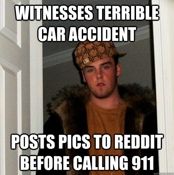 witnesses terrible car accident posts pics to reddit before calling 911  Scumbag Steve